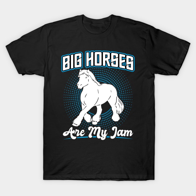 Big Horses Are My Jam - Clydesdale T-Shirt by Peco-Designs